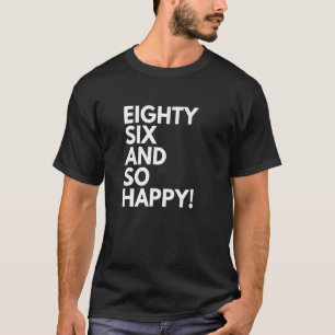 86 Years Old and So Happy Eighty Six 86th Birthday T-Shirt