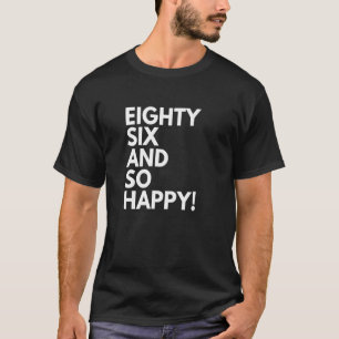 86 Years Old and So Happy Eighty Six 86th Birthday T-Shirt