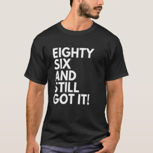86 Years Old and Still Got It Eighty Six 86th Birt T-Shirt
