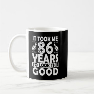 86th Birthday Gift Took Me 86 Years Good Funny 86  Coffee Mug