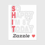 87th Birthday So Happy I'm 87 Today Funny Gift<br><div class="desc">happy, sarcastic, birthday, giftidea, fathersday, funny, yearsold, mum, , humour, family</div>