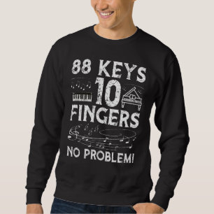 88 Keys 10 Finger No Problem Piano Player Pianists Sweatshirt