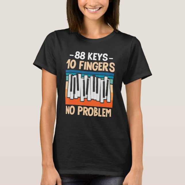 88 Keys 10 Fingers No Problem For Keyboarder Piani T-Shirt (Front)