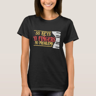 88 Keys 10 Fingers No Problem Funny Piano Keyboard T-Shirt