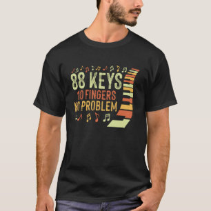 88 Keys 10 Fingers No Problem Funny Piano Lover Mu T-Shirt