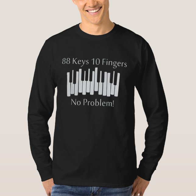 88 Keys 10 Fingers No Problem  Piano Keyboard T-Shirt (Front)