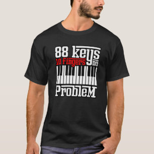 88 Keys 10 Fingers No Problem Piano Pianist Gag O T-Shirt