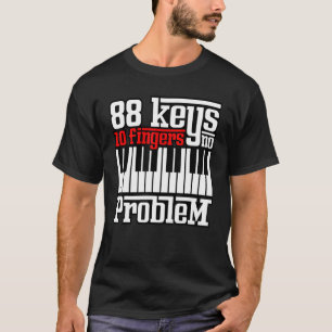 88 Keys 10 Fingers No Problem Piano Pianist Gag O T-Shirt