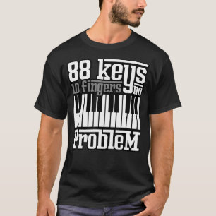 88 Keys 10 Fingers No Problem Piano Pianist Gag O T-Shirt