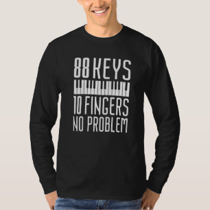 88 Keys 10 Fingers No Problem Piano Pianist Gag O T-Shirt