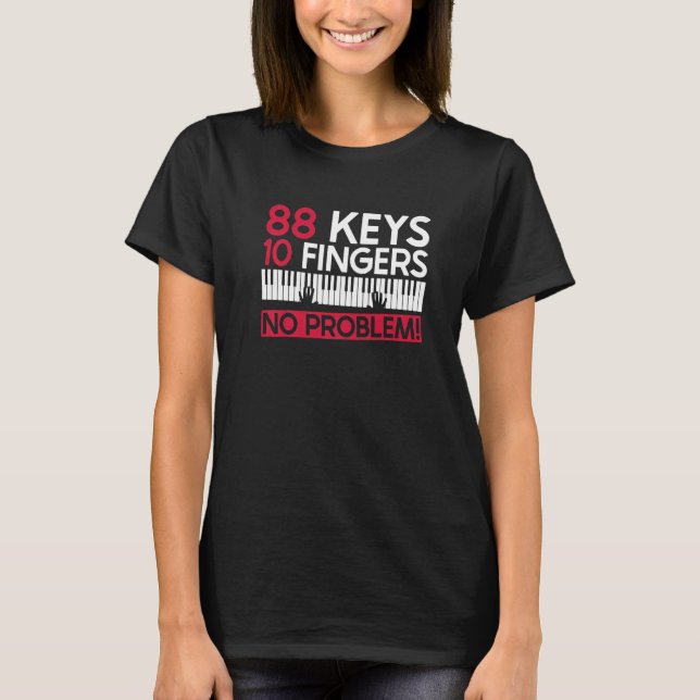 88 Keys 10 Fingers No Problem! - Piano Pianist Pia T-Shirt (Front)