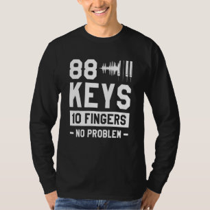 88 Keys 10 Fingers No Problem Piano Pianist T-Shirt