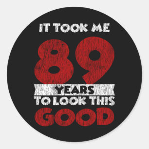 89 Year Old Bday Took Me Look Good 89th Birthday Classic Round Sticker
