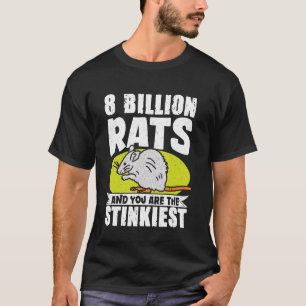 8 Billion Rats And You Are The Stinkiest T-Shirt
