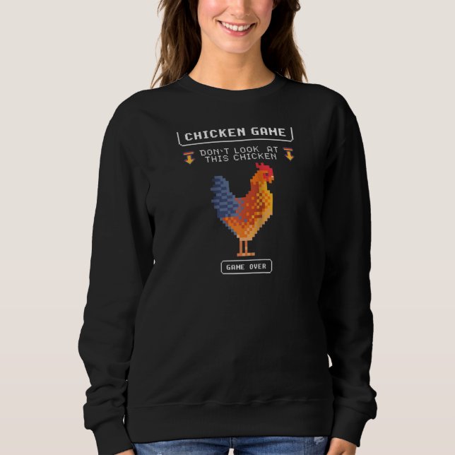 8 Bit Retro Chicken Game Don't Look At This Chicke Sweatshirt (Front)