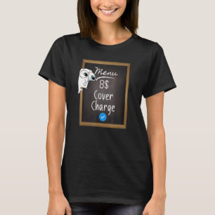 8 Cover Charge meme sarcastic 8 dollars blue si T-Shirt