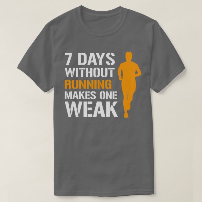 8 Days Without Running Makes One Weak Male Runner T-Shirt (Design Front)