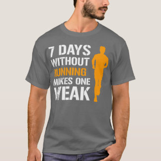 8 Days Without Running Makes One Weak Male Runner T-Shirt