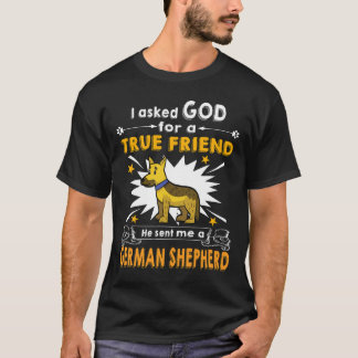 8 I Ask God For A True Friend He Sent Me A German T-Shirt