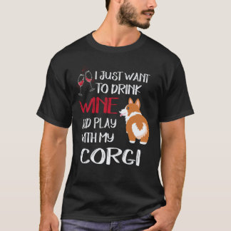 8 I Want Just Want To Drink Wine Corgi T-Shirt