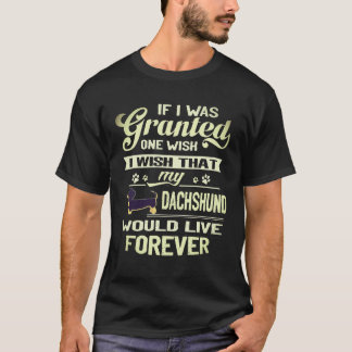 8 I Wish That My Dachshund Would Live Forever T-Shirt