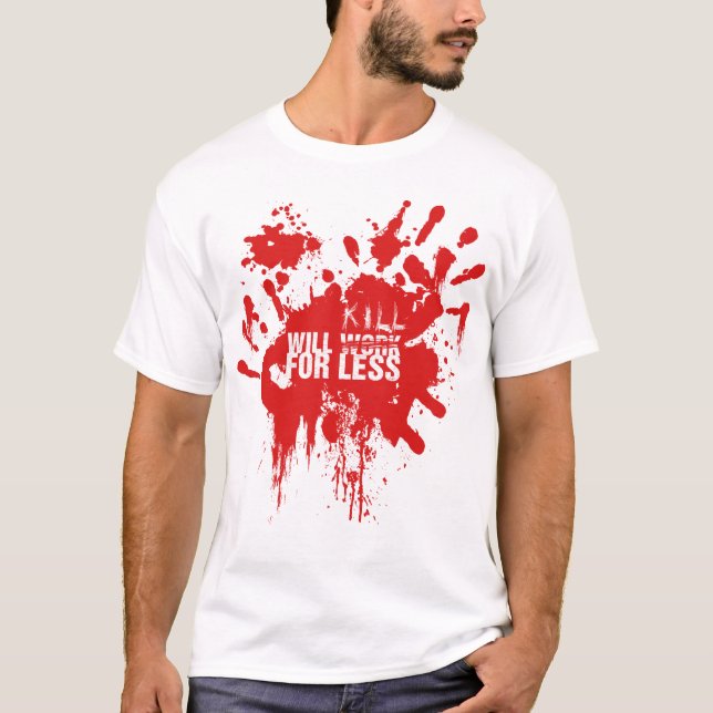 8 Will KILL For Less T-Shirt (Front)