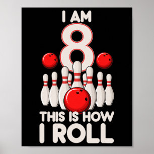 8 Year Old Bowling Party 8th Birthday Is How I Rol Poster