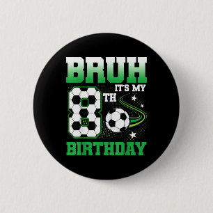 8 Year Old Bruh 8th Birthday Boy Soccer Party 6 Cm Round Badge