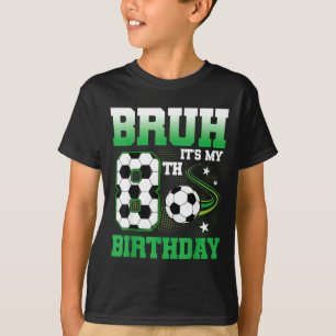 8 Year Old Bruh 8th Birthday Boy Soccer Party T-Shirt