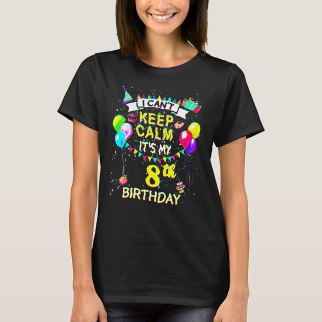 8 Year Old  I Can't Keep Calm It's My 8th Birthday T-Shirt (Front)