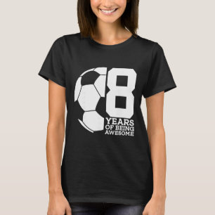 8 Years Of Being Awesome Soccer 8th Birthday  T-Shirt