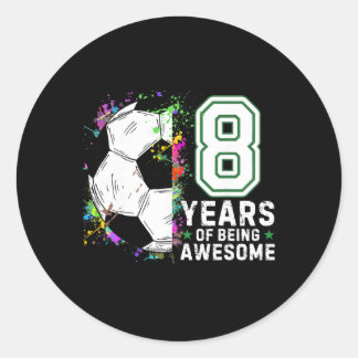 8 Years Of Being Awesome Soccer Birthday 8th Classic Round Sticker