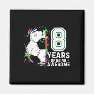 8 Years Of Being Awesome Soccer Birthday 8th Magnet