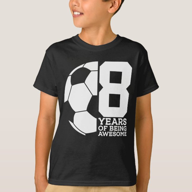 8 YEARS OF BEING AWESOME SOCCER FOOTBALL 8TH  T-Shirt (Front)