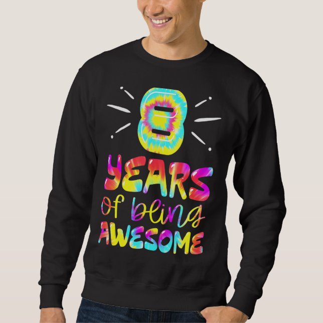 8 Years Of Being Awesome Tie Dye 8 Years Old 8th B Sweatshirt (Front)
