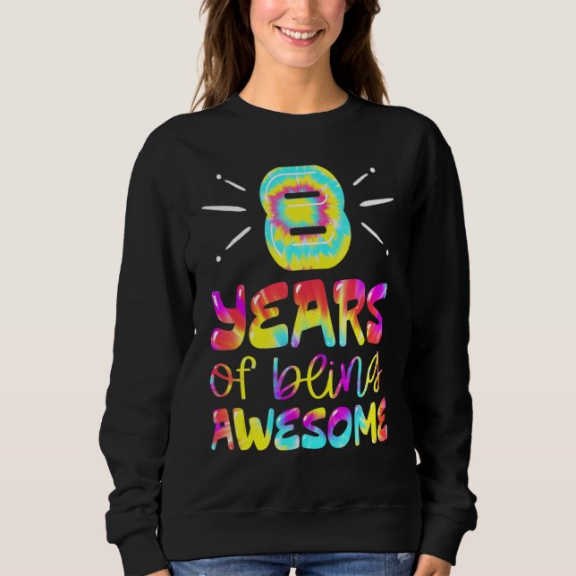8 Years Of Being Awesome Tie Dye 8 Years Old 8th B Sweatshirt