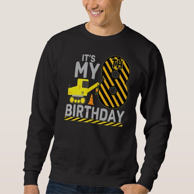 8 Years Old Boy It's My 8th Birthday Construction  Sweatshirt (Front)