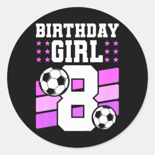 8 Years Old Girl 8th Birthday Gift Bday Soccer Bir Classic Round Sticker