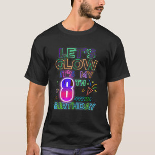 8th B Day Let s Glow It s My 8 Year Old Birthday M T-Shirt