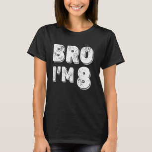 8th Birthday Boy Bro Iu2019m 8 Year Old Boys Kids T-Shirt