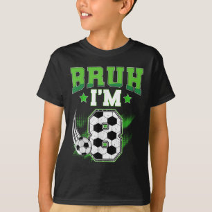 8th Birthday Boy Soccer Bruh Im 8 Year Old Sport B T-Shirt