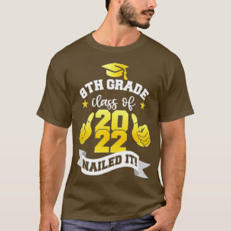 8th Grade Class Of 2022 Nailed It , Boy Girl Gradu T-Shirt