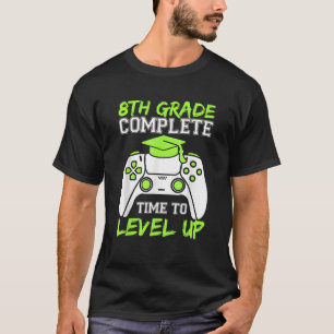 8th Grade Complete Time To Level Ups Gamer Graduat T-Shirt