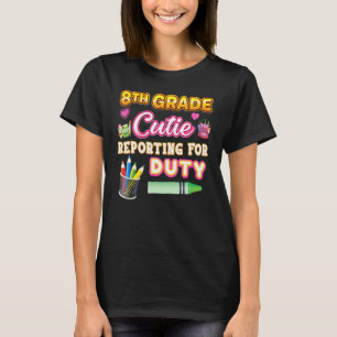 8th Grade Cutie Reporting For Duty Eighth Kid Teac T-Shirt