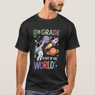 8th Grade is Out of This World Space Teacher Back  T-Shirt