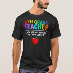 8th Grade Teacher Back To School Eighth Grade Teac T-Shirt