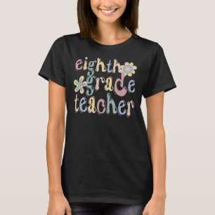 8th Grade Teacher Eighth Grade Teacher Groovy T-Shirt