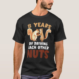 8th Wedding Anniversary 8 Years Of Driving Each Ot T-Shirt