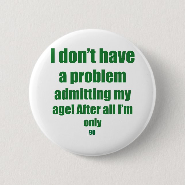 90 Admit my age 6 Cm Round Badge (Front)