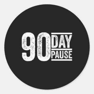 90 Day, 90 Day Pause Donald Trump Quote _1 Classic Round Sticker